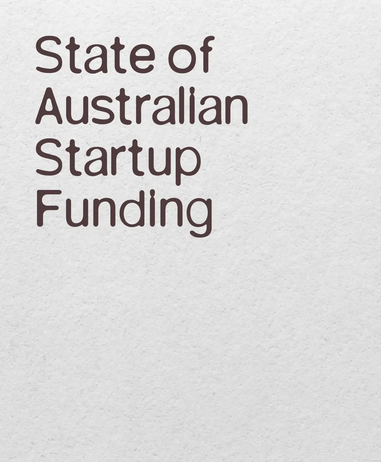 The printed cover, brown display type on pale uncoated stock reading “State of Australian Startup Funding” over four lines