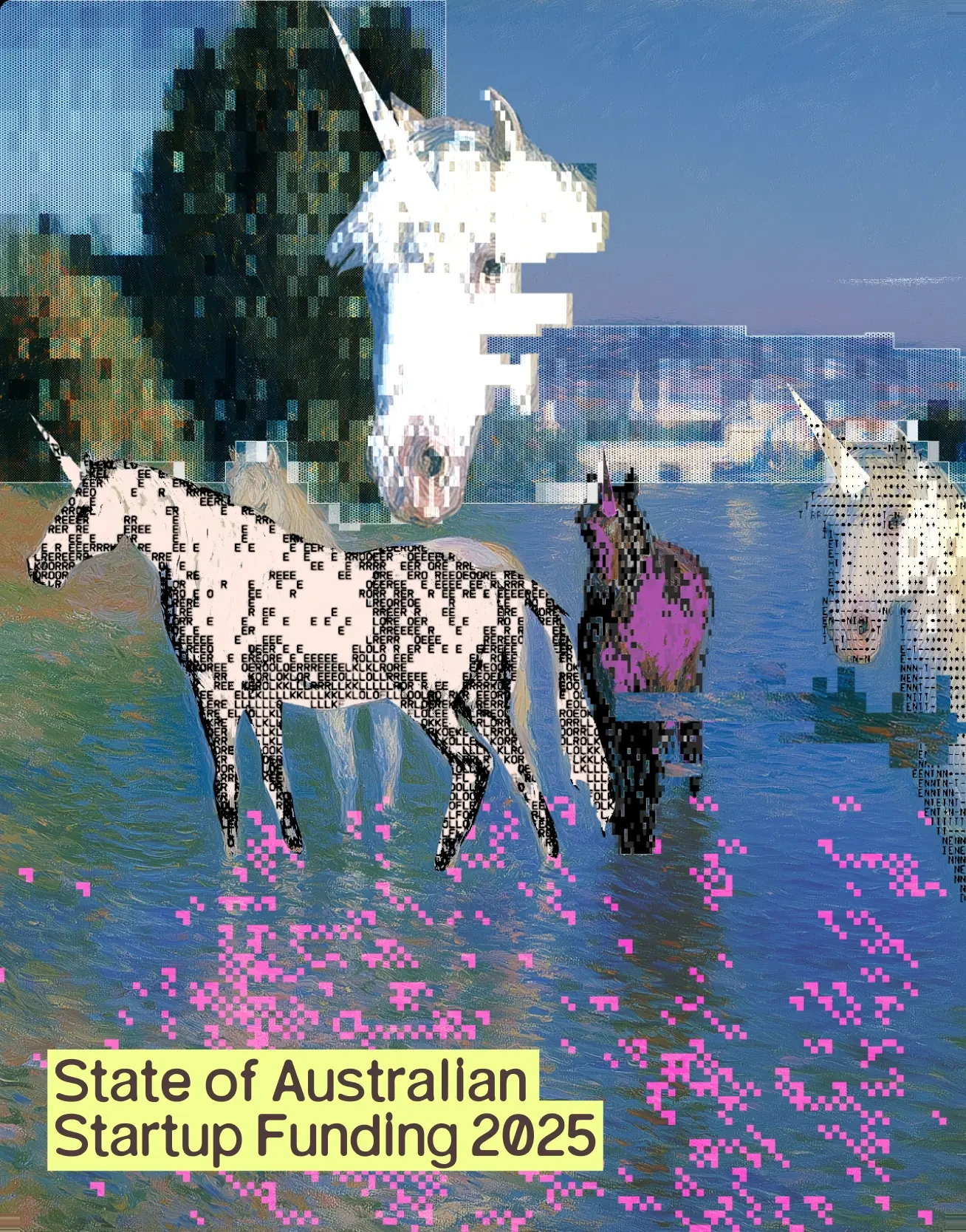 The report cover: horses wading through water in an impressionist painting, half of it torn into pixel blocks and pink noise, with “State of Australian Startup Funding 2025” set in a butter-yellow block across the foot